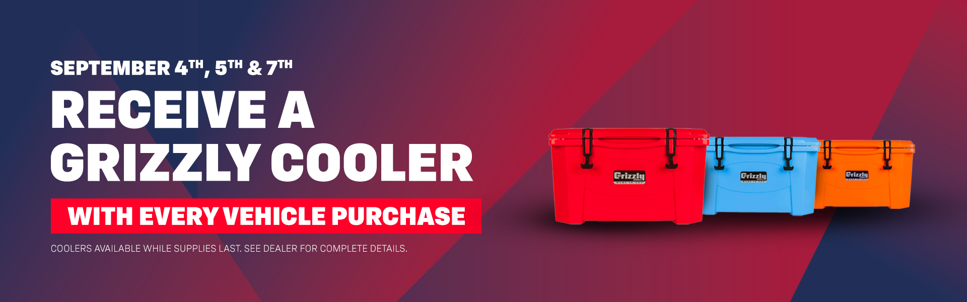 Receive a Grizzly Cooler with Every Vehicle Purchase